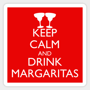 KEEP CALM AND DRINK MARGARITAS Magnet